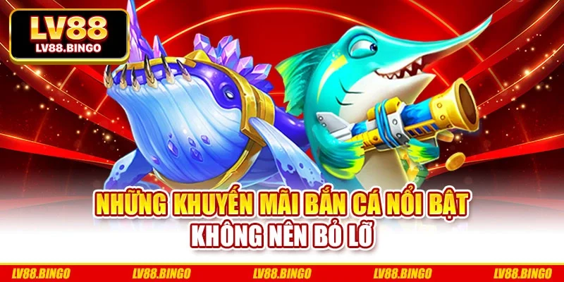 Những khuyến mãi bắn cá nổi bật không nên bỏ lỡ Những khuyến mãi bắn cá nổi bật không nên bỏ lỡ
