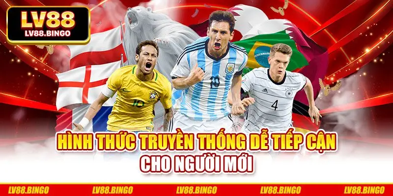 Hình thức truyền thống dễ tiếp cận cho người mới Hình thức truyền thống dễ tiếp cận cho người mới