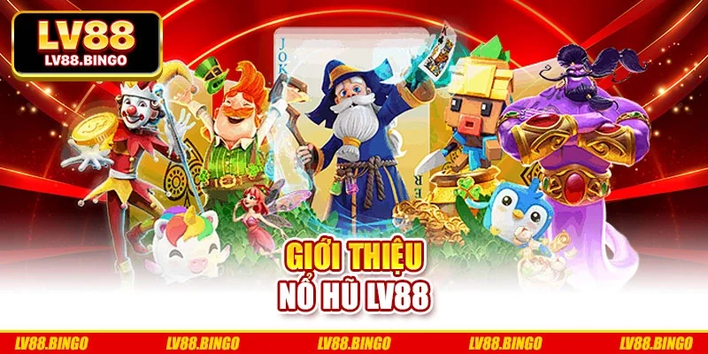 Giới thiệu nổ hũ Lv88 Giới thiệu nổ hũ Lv88
